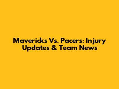 Mavericks Vs. Pacers: Injury Updates & Team News