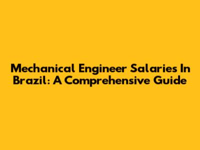 Mechanical Engineer Salaries In Brazil: A Comprehensive Guide
