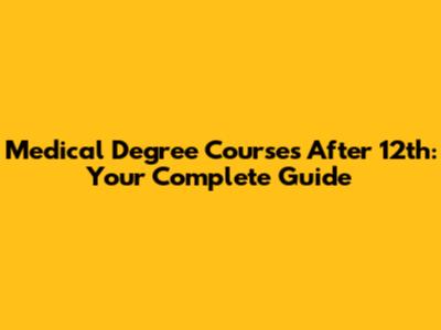 Medical Degree Courses After 12th: Your Complete Guide