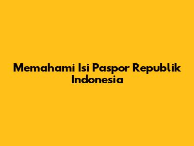 Memahami Isi Paspor Republik Indonesia