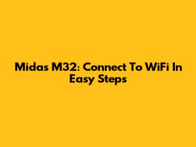 Midas M32: Connect To WiFi In Easy Steps