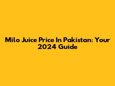 Milo Juice Price In Pakistan: Your 2024 Guide