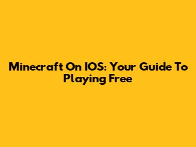 Minecraft On IOS: Your Guide To Playing Free