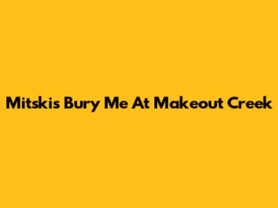 Mitski's 'Bury Me At Makeout Creek'
