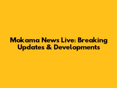 Mokama News Live: Breaking Updates & Developments
