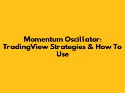 Momentum Oscillator: TradingView Strategies & How To Use