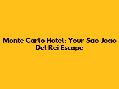 Monte Carlo Hotel: Your Sao Joao Del Rei Escape