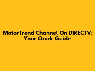 MotorTrend Channel On DIRECTV: Your Quick Guide