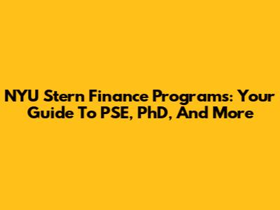 NYU Stern Finance Programs: Your Guide To PSE, PhD, And More