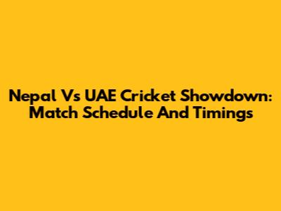 Nepal Vs UAE Cricket Showdown: Match Schedule And Timings