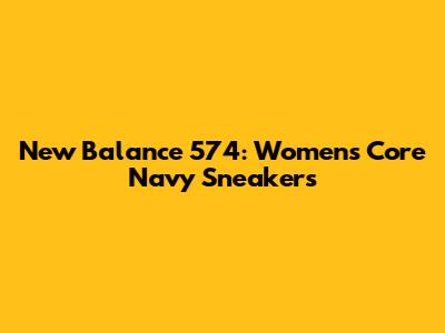 New Balance 574: Women's Core Navy Sneakers