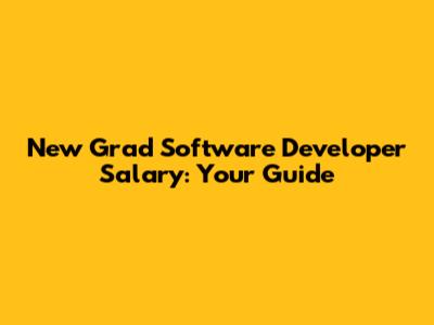 New Grad Software Developer Salary: Your Guide