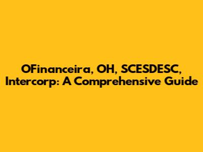 OFinanceira, OH, SCESDESC, Intercorp: A Comprehensive Guide
