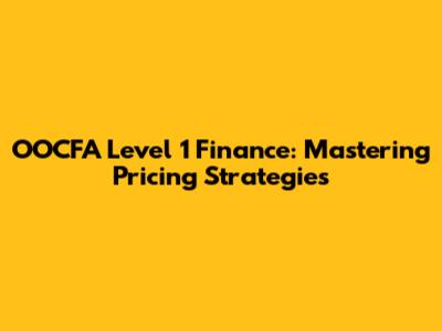 OOCFA Level 1 Finance: Mastering Pricing Strategies