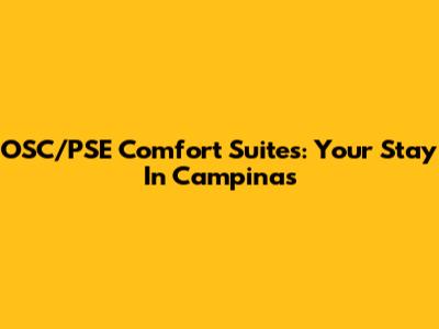 OSC/PSE Comfort Suites: Your Stay In Campinas