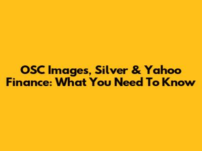 OSC Images, Silver & Yahoo Finance: What You Need To Know