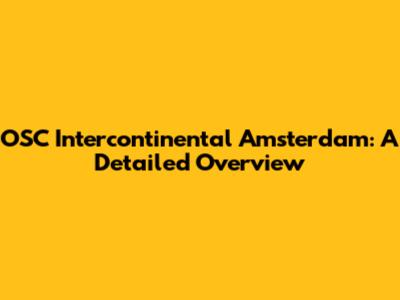 OSC Intercontinental Amsterdam: A Detailed Overview