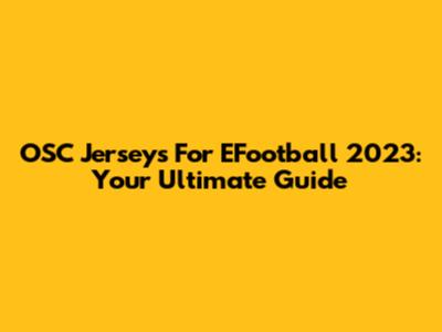OSC Jerseys For EFootball 2023: Your Ultimate Guide