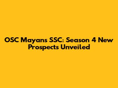 OSC Mayans SSC: Season 4 New Prospects Unveiled