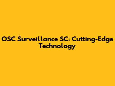 OSC Surveillance SC: Cutting-Edge Technology