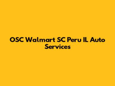 OSC Walmart SC Peru IL Auto Services