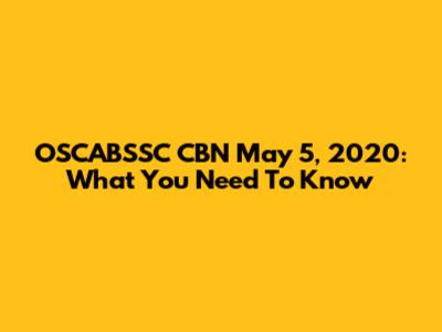 OSCABSSC CBN May 5, 2020: What You Need To Know