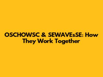 OSCHOWSC & SEWAVEsSE: How They Work Together