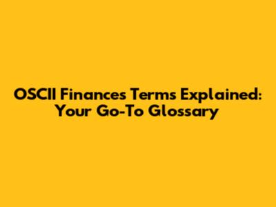 OSCII Finances Terms Explained: Your Go-To Glossary
