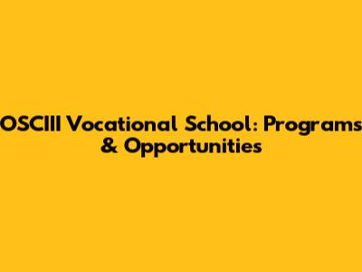 OSCIII Vocational School: Programs & Opportunities