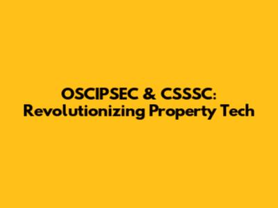 OSCIPSEC & CSSSC: Revolutionizing Property Tech