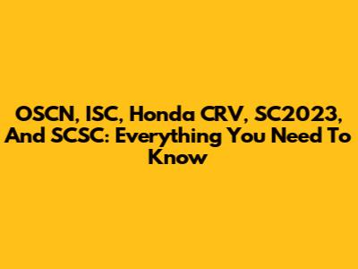 OSCN, ISC, Honda CRV, SC2023, And SCSC: Everything You Need To Know