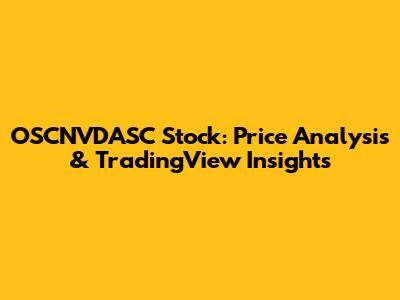 OSCNVDASC Stock: Price Analysis & TradingView Insights