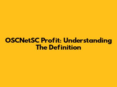 OSCNetSC Profit: Understanding The Definition