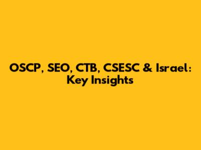 OSCP, SEO, CTB, CSESC & Israel: Key Insights
