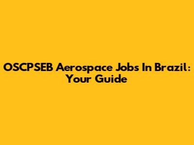 OSCPSEB Aerospace Jobs In Brazil: Your Guide