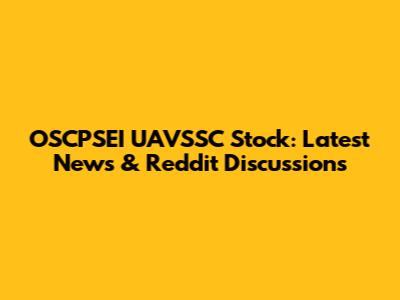 OSCPSEI UAVSSC Stock: Latest News & Reddit Discussions