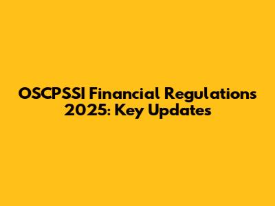 OSCPSSI Financial Regulations 2025: Key Updates