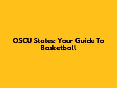 OSCU States: Your Guide To Basketball