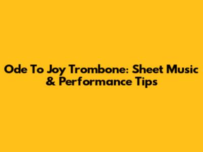 Ode To Joy Trombone: Sheet Music & Performance Tips