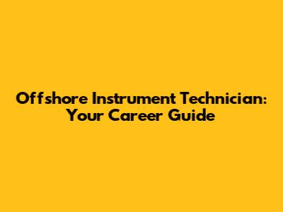 Offshore Instrument Technician: Your Career Guide