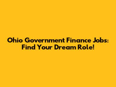Ohio Government Finance Jobs: Find Your Dream Role!