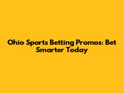 Ohio Sports Betting Promos: Bet Smarter Today