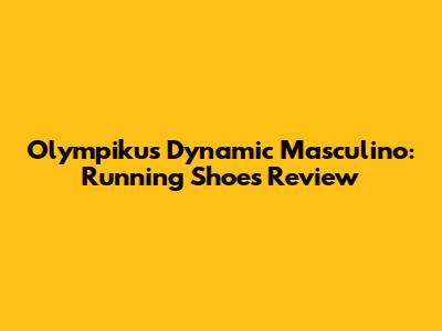 Olympikus Dynamic Masculino: Running Shoes Review