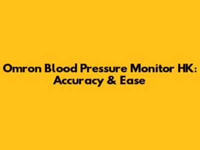 Omron Blood Pressure Monitor HK: Accuracy & Ease