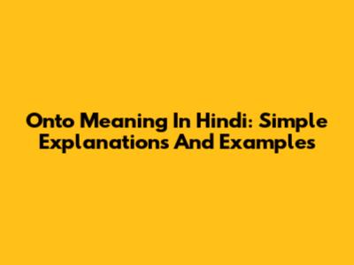 Onto Meaning In Hindi: Simple Explanations And Examples