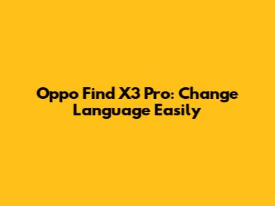 Oppo Find X3 Pro: Change Language Easily