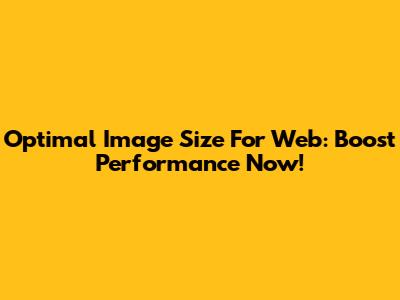 Optimal Image Size For Web: Boost Performance Now!