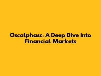 Oscalphasc: A Deep Dive Into Financial Markets