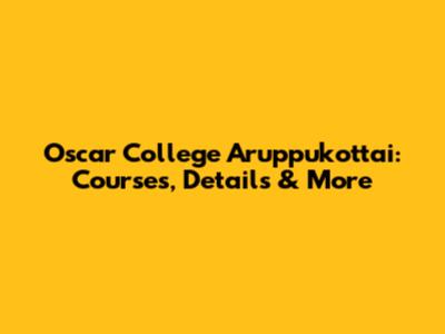 Oscar College Aruppukottai: Courses, Details & More