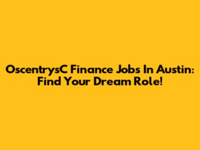 OscentrysC Finance Jobs In Austin: Find Your Dream Role!
